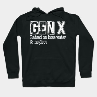 Gen X Raised on Hose Water and Neglect Hoodie